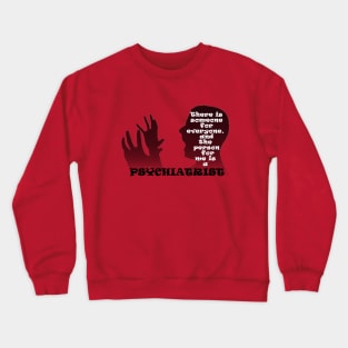 i need a psychiatrist Crewneck Sweatshirt